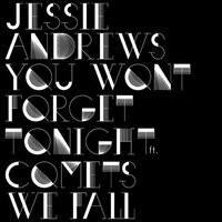 You Won't Forget Tonight - Jessie Andrews, Comets We Fall