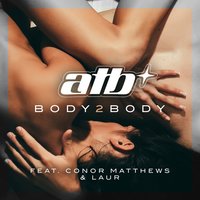 BODY 2 BODY - ATB, Conor Matthews, Laur
