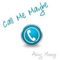 Call Me Maybe - Amy Young, Single Version, So Call Me Maybe