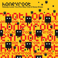 Nobody Loves You (The Way I Do) - Honeyroot