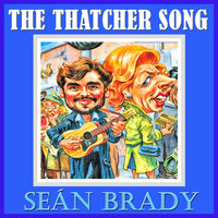 The Thatcher Song - Sean Brady