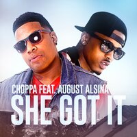 She Got It - Choppa, August Alsina