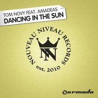 Dancing in the Sun - Tom Novy, Amadeas, Phonique