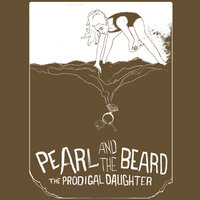 Prodigal Daughter - Pearl and the Beard