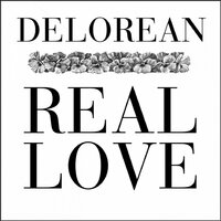 Real Love - Delorean, Pional