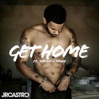 Get Home (Get Right) - JR Castro, Kid Ink, Migos