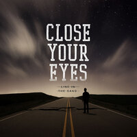 Line in the Sand - Close Your Eyes