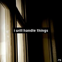 i will handle things - .irg