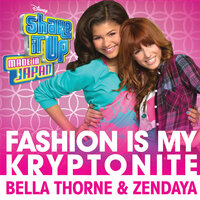 Fashion Is My Kryptonite (from "Shake It Up: Made In Japan") - Bella Thorne, Zendaya