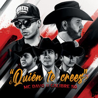 ¿Quién Te Crees? - MC Davo, Calibre 50