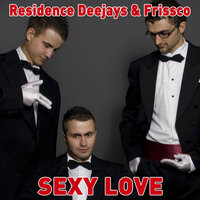 Sexy Love - Residence Deejays, Frissco