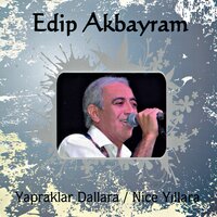 Değmen Benim Gamlı Yaslı Gönlüme - Edip Akbayram