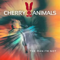 The Man I'm Not - Cherry Animals