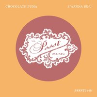 I Wanna Be U(Outbound Dub) - Chocolate Puma