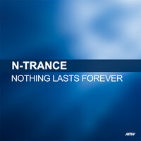 Nothing Lasts Forever - N-Trance