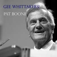 Gee Whittakers! - Pat Boone