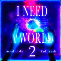 I Need A World 2 - Kid Trash