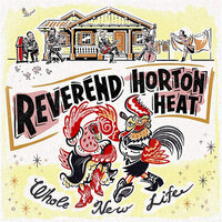 Whole New Life - Rev. Horton Heat