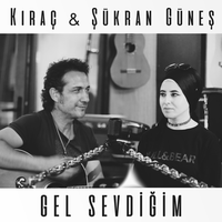 Gel Sevdiğim - Kıraç, Şükran Güneş