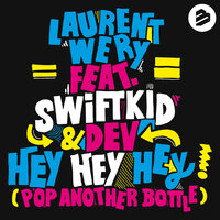 Hey Hey Hey (Pop Another Bottle) - Laurent Wery, Swift K.i.d., Wideboys