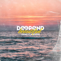 Beautiful - Deepend, Griff Clawson