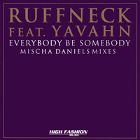 Everybody Be Somebody feat. Yavahn - Ruffneck, Yavahn, Mischa Daniels