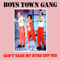 Can't Take My Eyes Off You - Boys Town Gang