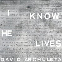 I Know He Lives - David Archuleta