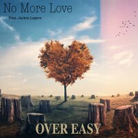 No More Love - Over Easy, Jackie Legere
