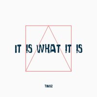 It Is What It Is - Tiagz