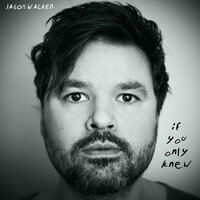 If You Only Knew - Jason Walker