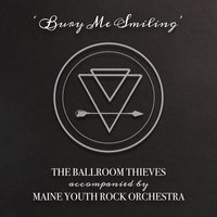 Bury Me Smiling - Maine Youth Rock Orchestra, The Ballroom Thieves