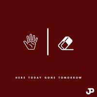 Here Today, Gone Tomorrow - Jpaulished