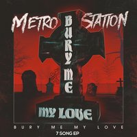 Bury Me My Love - Metro Station