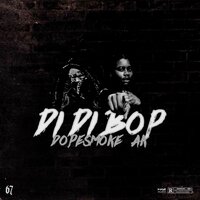 Di Di Bop - Dopesmoke, AK