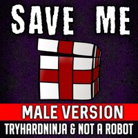 Save Me - Tryhardninja
