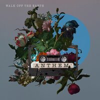 Anthem - Walk Off The Earth