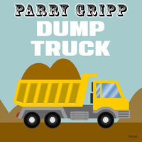 Dump Truck - Parry Gripp