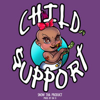 Child Support - Snow Tha Product