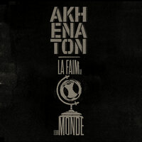 La faim de leur monde - Akhenaton