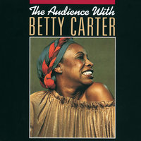 Everything I Have Is Yours - Betty Carter