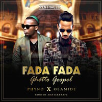 Fada Fada (Ghetto Gospel) - Phyno, Olamide