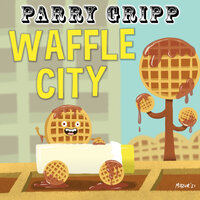 Waffle City - Parry Gripp