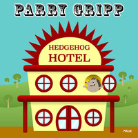 Hedgehog Hotel - Parry Gripp