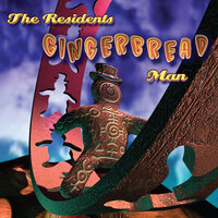 Gingerbread Man - The Residents