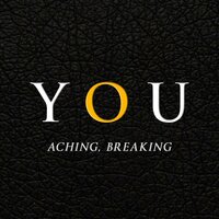 Aching, breaking - YOU