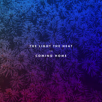 Coming Home - The Light The Heat