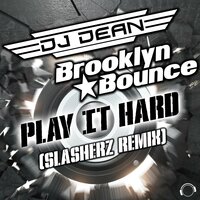 Play It Hard - Brooklyn Bounce, DJ Dean, Slasherz