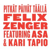 Traduzione e testo Pitkät Päivät Täällä - Felix Zenger, Kari Tapio, Asa