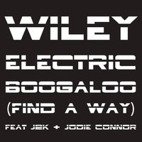 Electric Boogaloo (Find a Way) - Wiley, Jodie Connor, Chris Fraser